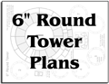 6" Round Tower Building Plans