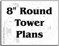 8" Round Tower Plans